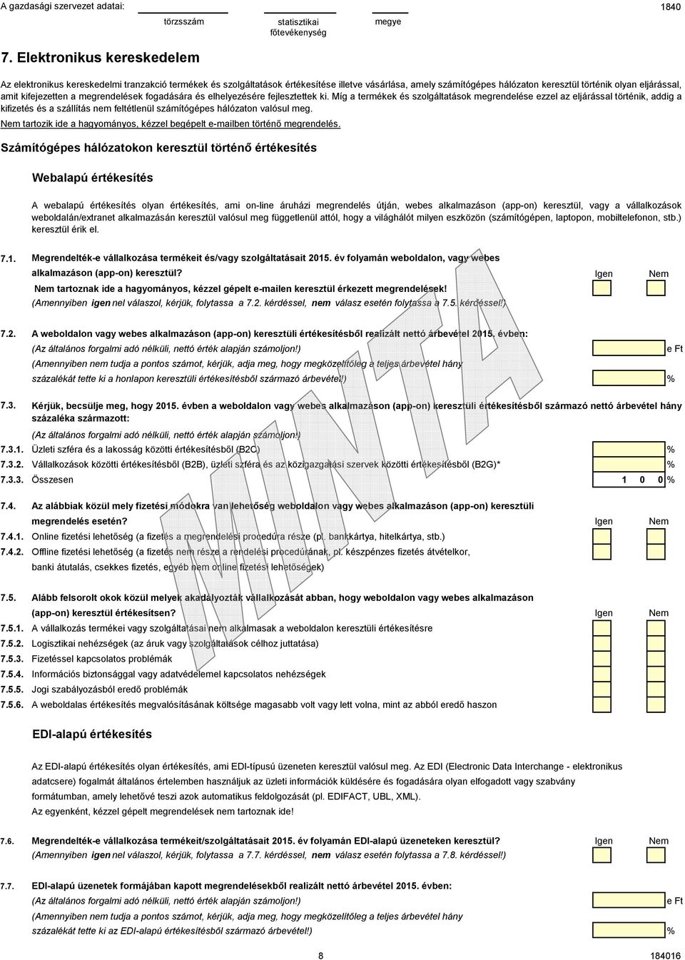 Míg a termékek és szolgáltatások megrendelése ezzel az eljárással történik, addig a kifizetés és a szállítás nem feltétlenül számítógépes hálózaton valósul meg.