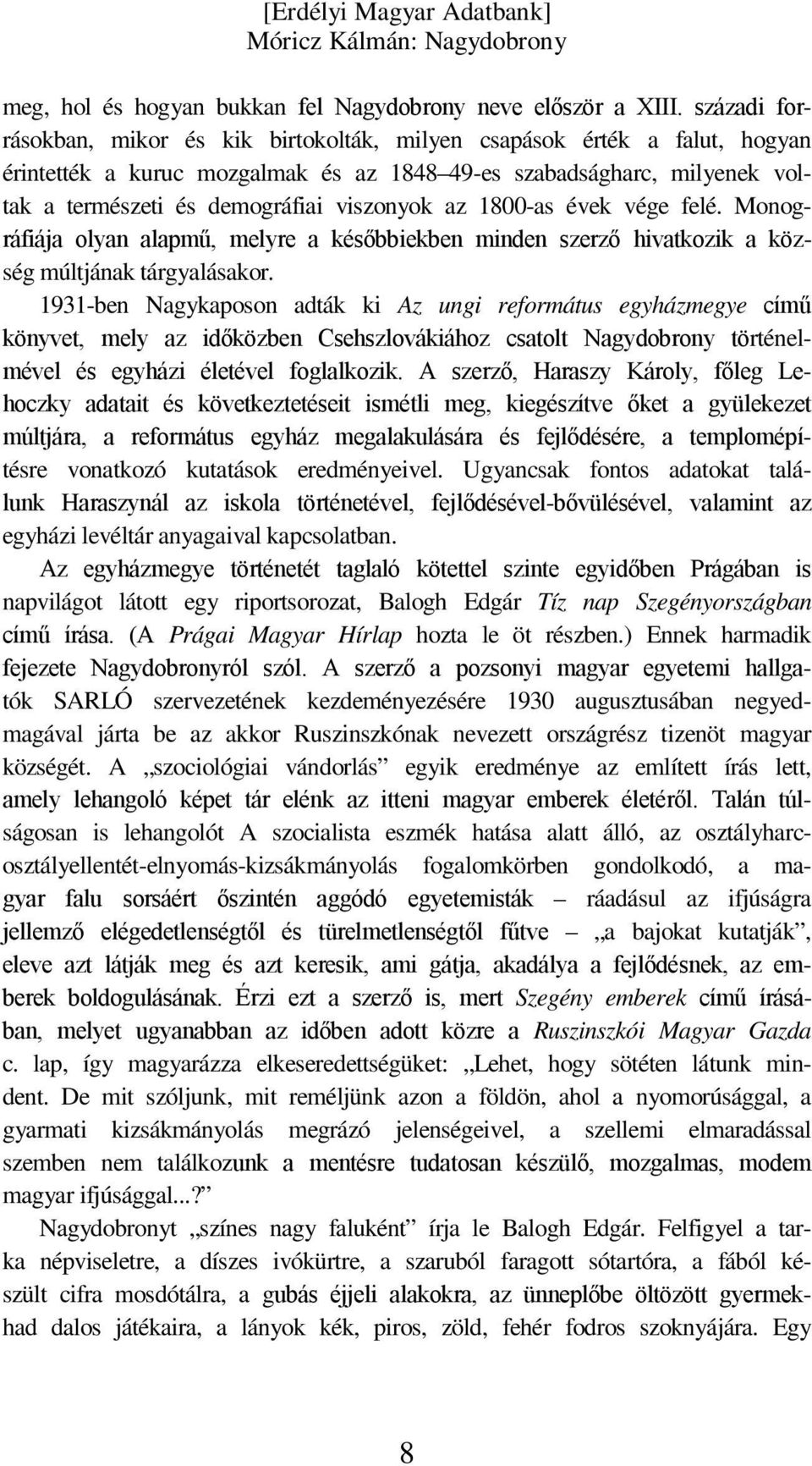 az 1800-as évek vége felé. Monográfiája olyan alapmű, melyre a későbbiekben minden szerző hivatkozik a község múltjának tárgyalásakor.