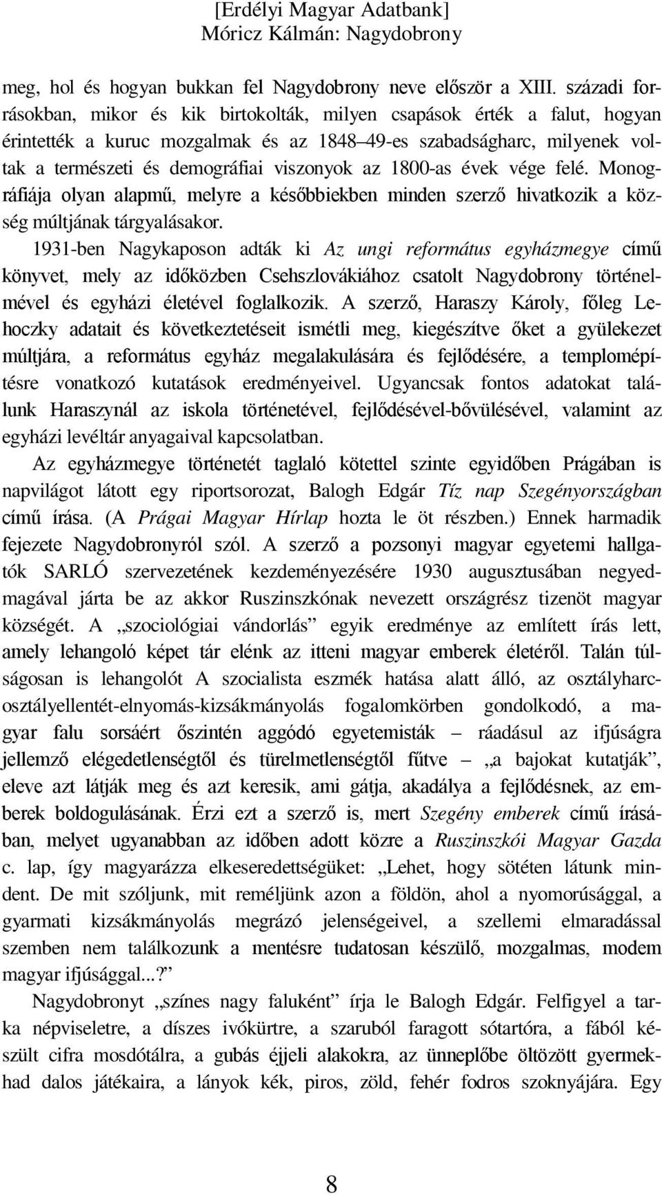 az 1800-as évek vége felé. Monográfiája olyan alapmű, melyre a későbbiekben minden szerző hivatkozik a község múltjának tárgyalásakor.