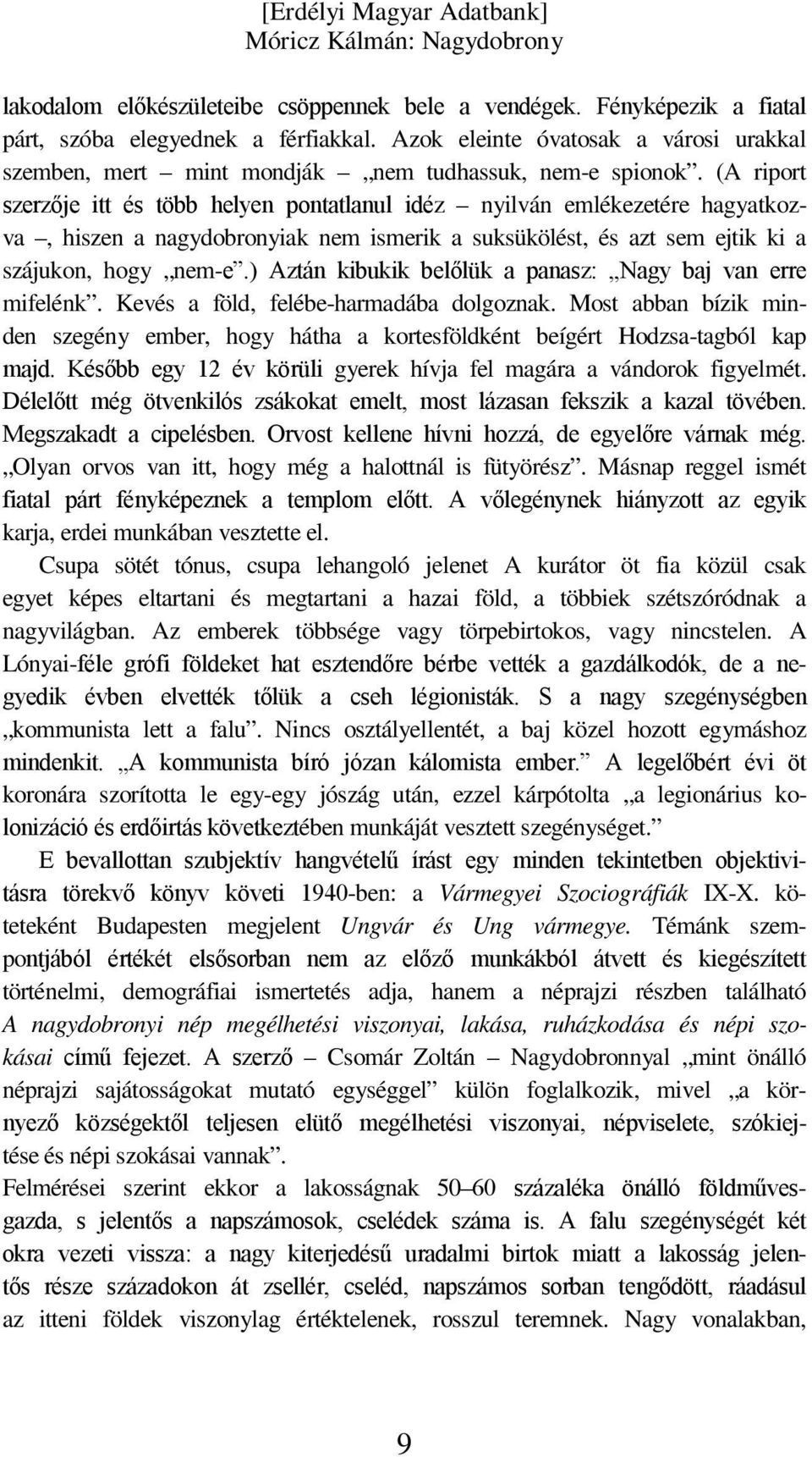 (A riport szerzője itt és több helyen pontatlanul idéz nyilván emlékezetére hagyatkozva, hiszen a nagydobronyiak nem ismerik a suksükölést, és azt sem ejtik ki a szájukon, hogy nem-e.