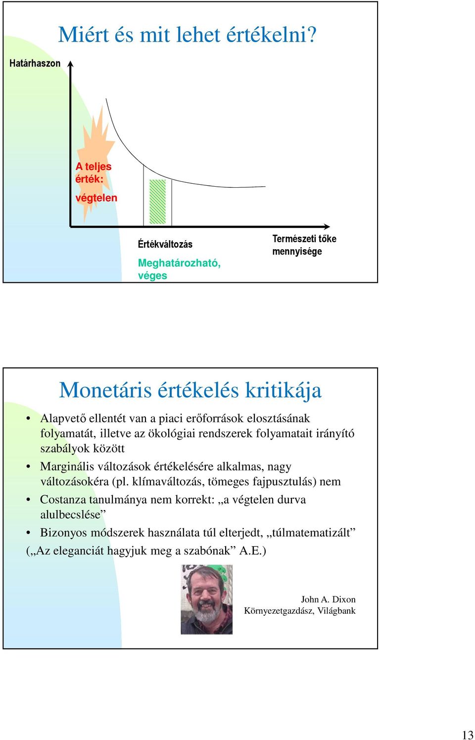 erőforrások elosztásának folyamatát, illetve az ökológiai rendszerek folyamatait irányító szabályok között Marginális változások értékelésére alkalmas,