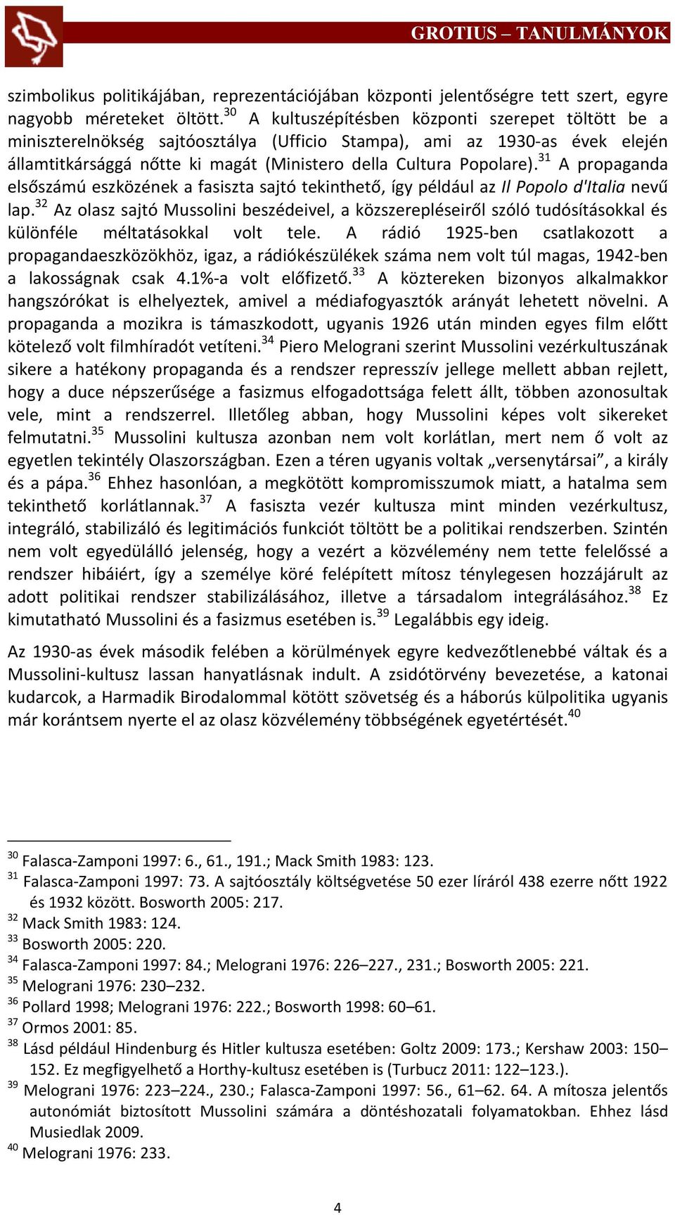 31 A propaganda elsőszámú eszközének a fasiszta sajtó tekinthető, így például az Il Popolo d'italia nevű lap.
