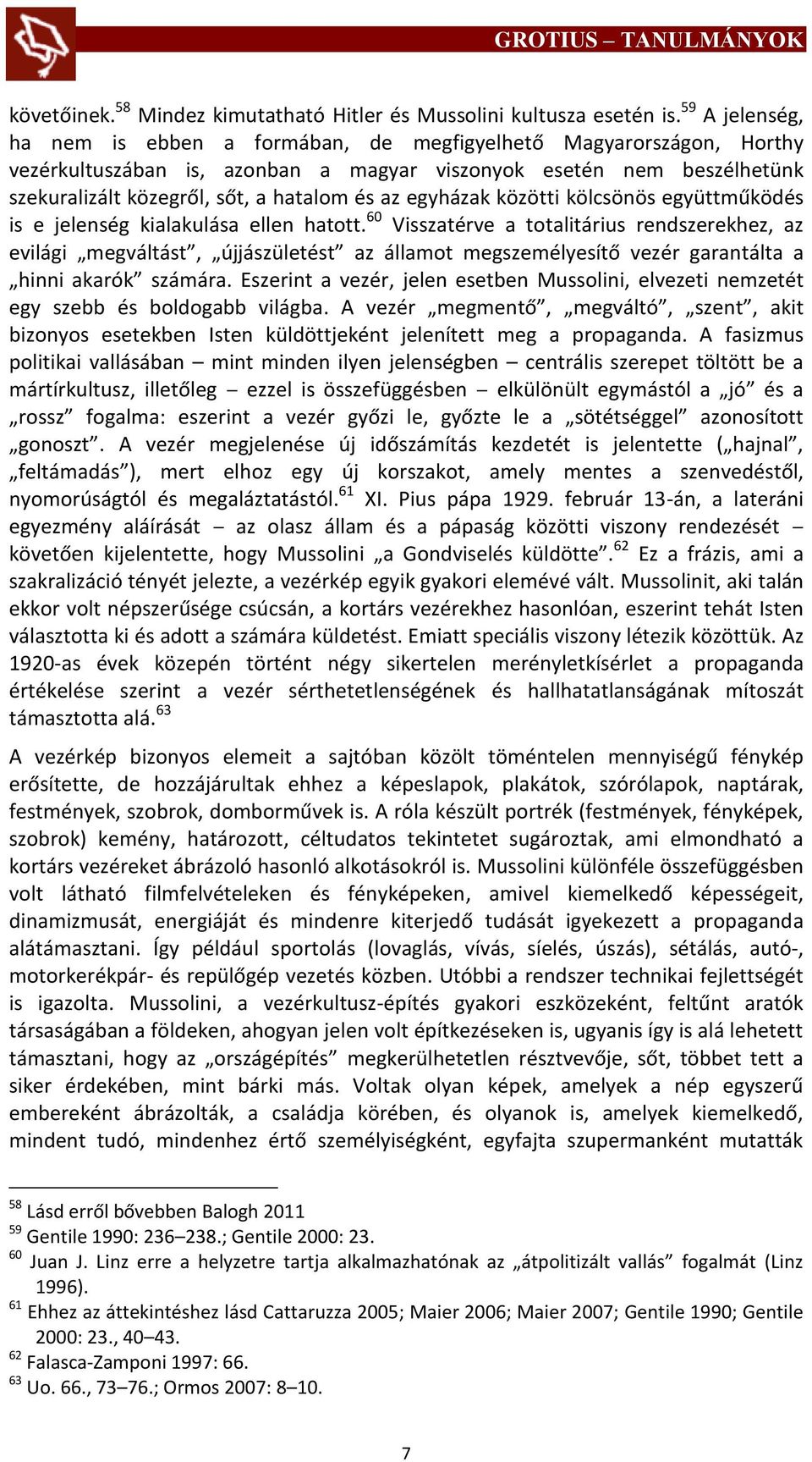 egyházak közötti kölcsönös együttműködés is e jelenség kialakulása ellen hatott.