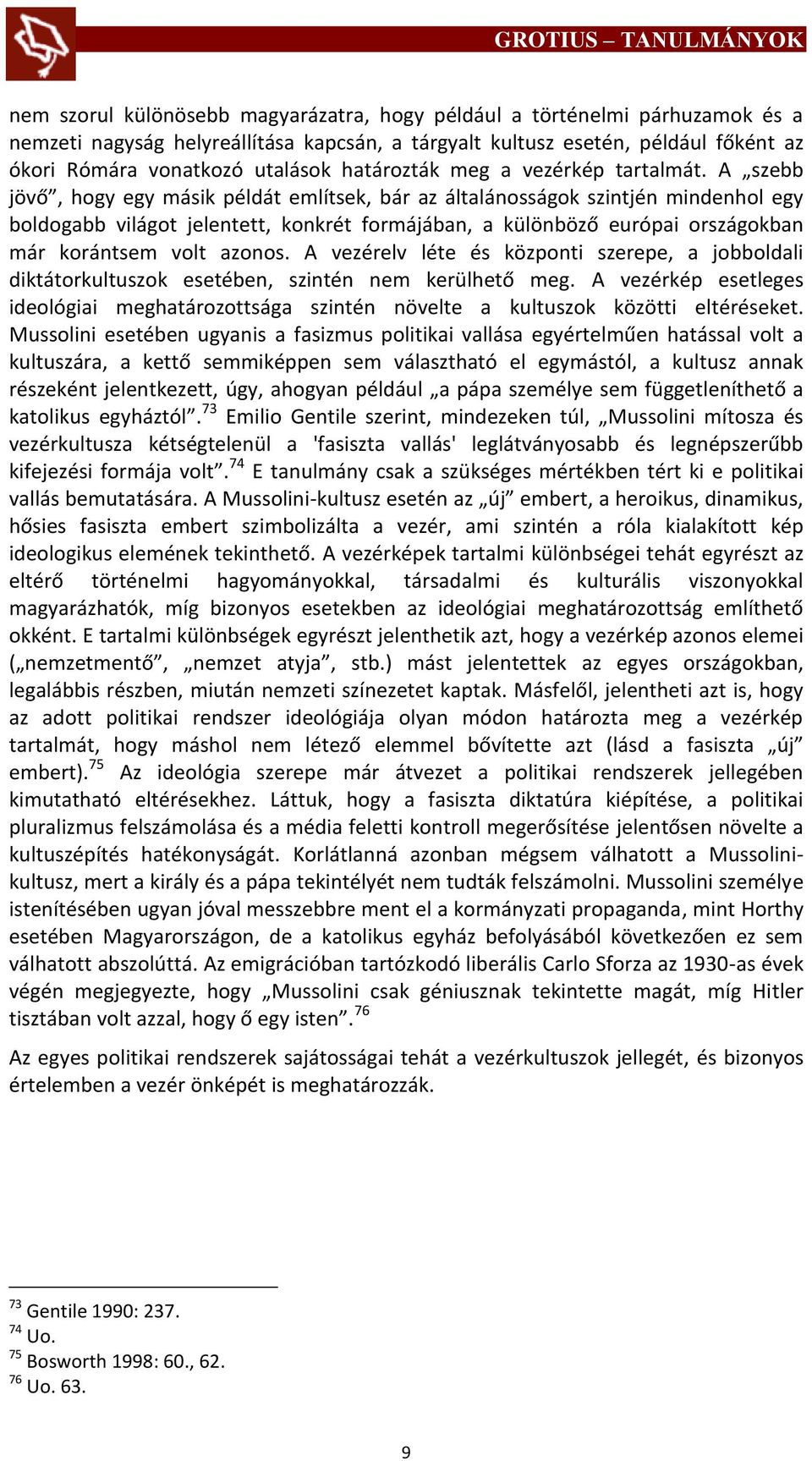 A szebb jövő, hogy egy másik példát említsek, bár az általánosságok szintjén mindenhol egy boldogabb világot jelentett, konkrét formájában, a különböző európai országokban már korántsem volt azonos.