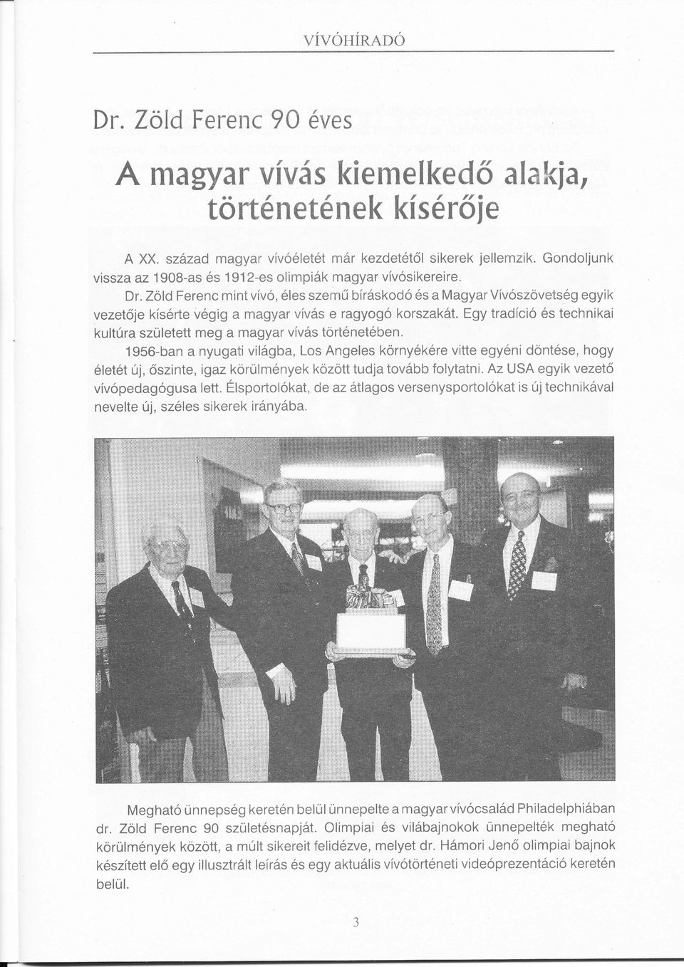 Egy tradíci s technikai kult rra született meg a magyar vívs tortnetben 1956_ban a nyugati viigba, Los Angeles kornykre vitte egyni döntse, hogy tettűrj, szinte, igaz korulmnyek kozött tudja tovbb