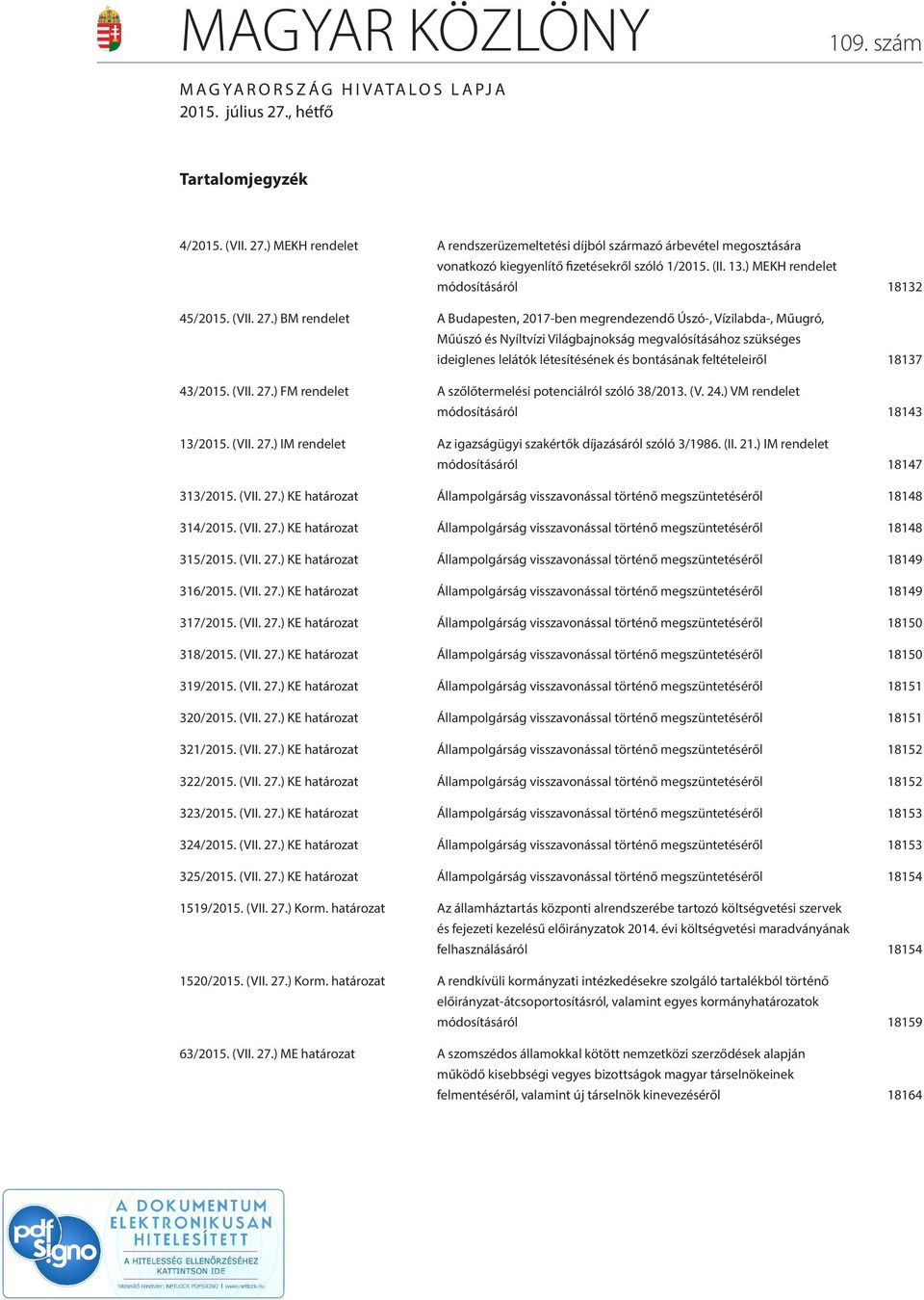 ) BM rendelet A Budapesten, 2017-ben megrendezendő Úszó-, Vízilabda-, Műugró, Műúszó és Nyíltvízi Világbajnokság megvalósításához szükséges ideiglenes lelátók létesítésének és bontásának