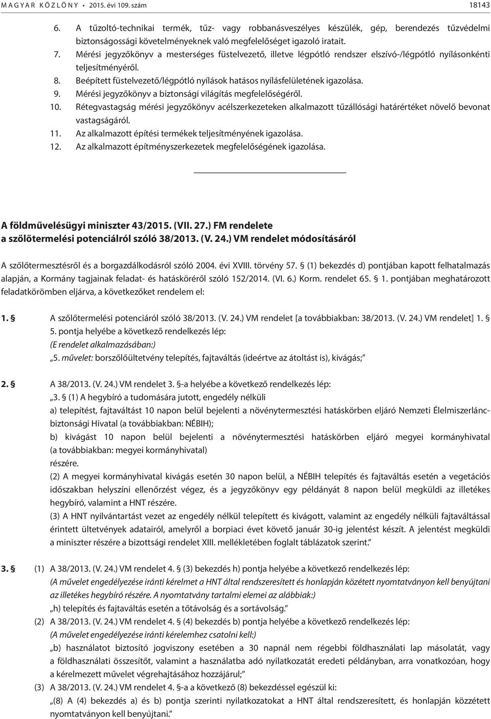 Mérési jegyzőkönyv a mesterséges füstelvezető, illetve légpótló rendszer elszívó-/légpótló nyílásonkénti teljesítményéről. 8.