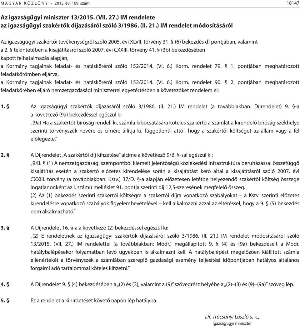 törvény 41. (3b) bekezdésében kapott felhatalmazás alapján, a Kormány tagjainak feladat- és hatásköréről szóló 15