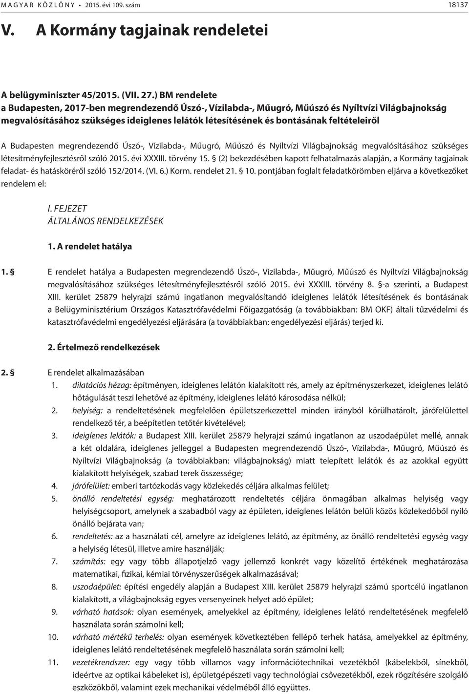 feltételeiről A Budapesten megrendezendő Úszó-, Vízilabda-, Műugró, Műúszó és Nyíltvízi Világbajnokság megvalósításához szükséges létesítményfejlesztésről szóló 2015. évi XXXIII. törvény 15.