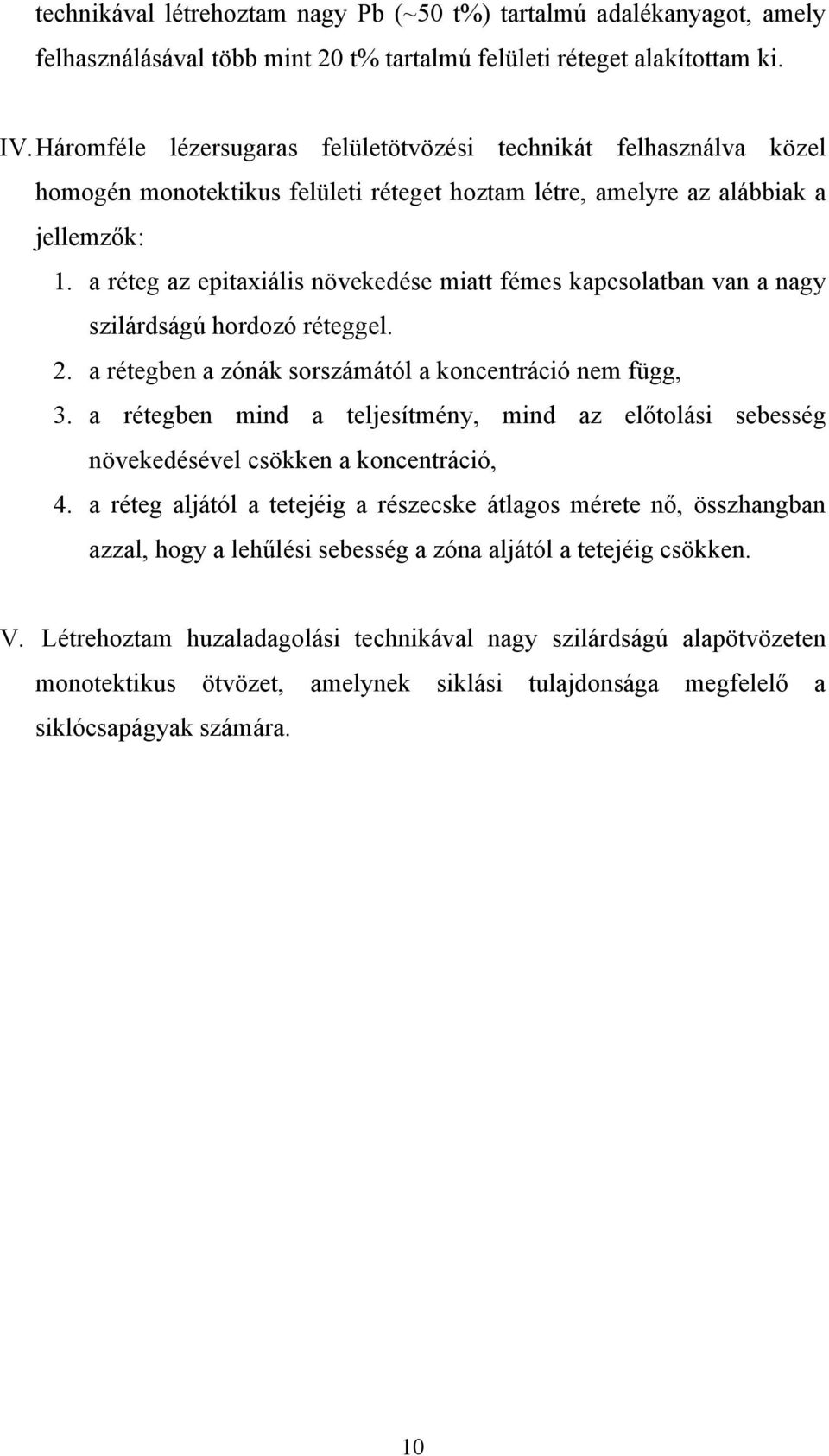 a réteg az epitaxiális növekedése miatt fémes kapcsolatban van a nagy szilárdságú hordozó réteggel. 2. a rétegben a zónák sorszámától a koncentráció nem függ, 3.