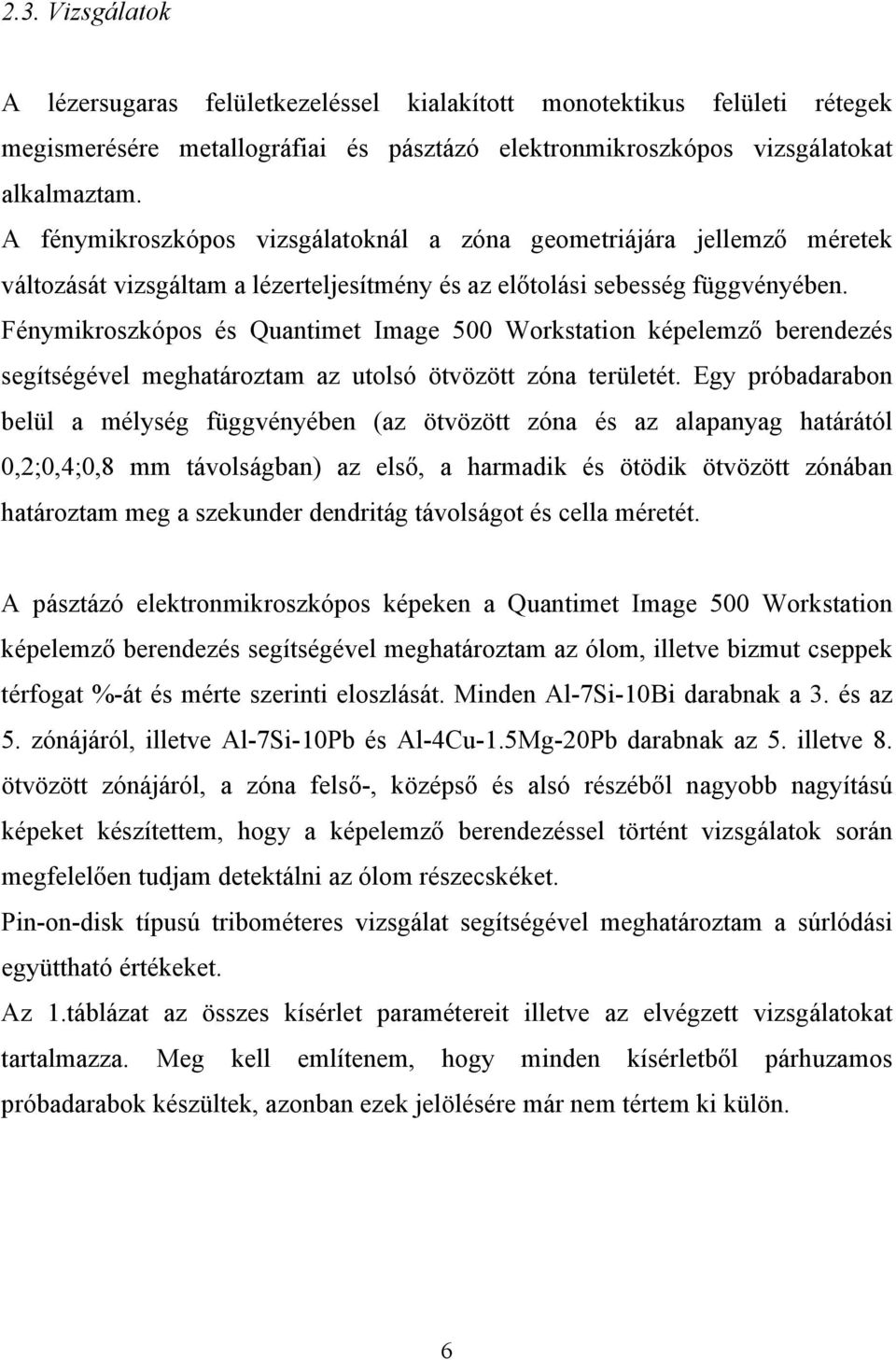 Fénymikroszkópos és Quantimet Image 500 Workstation képelemző berendezés segítségével meghatároztam az utolsó ötvözött zóna területét.