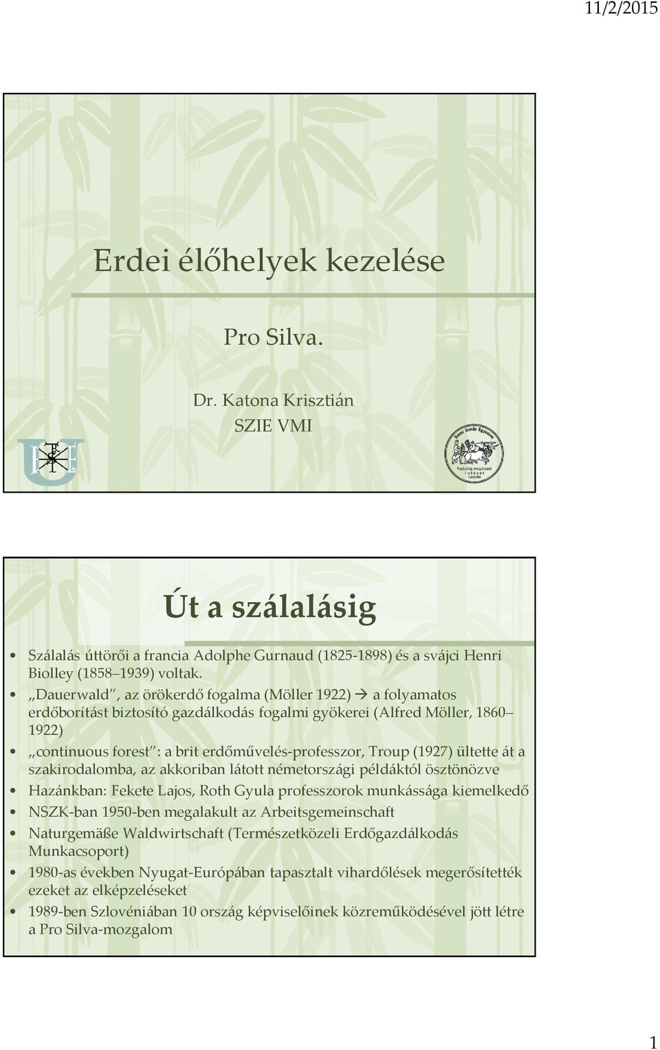 (1927) ültette át a szakirodalomba, az akkoriban látott németországi példáktól ösztönözve Hazánkban: Fekete Lajos, Roth Gyula professzorok munkássága kiemelkedő NSZK-ban 1950-ben megalakult az