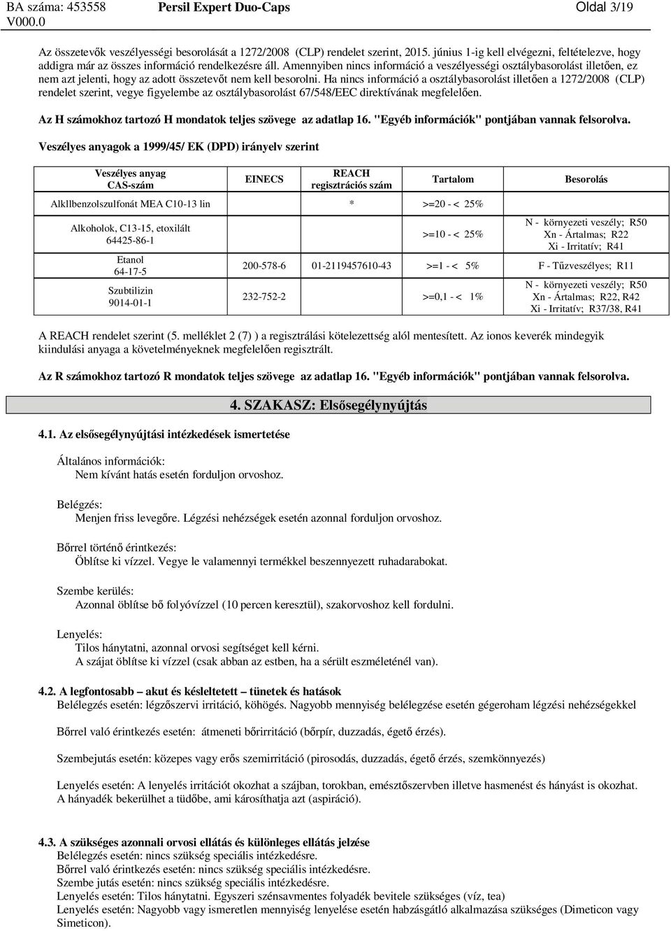 Amennyiben nincs információ a veszélyességi osztálybasorolást illet en, ez nem azt jelenti, hogy az adott összetev t nem kell besorolni.