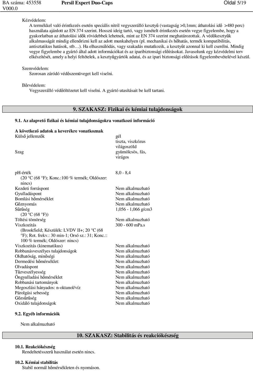 A véd keszty k alkalmasságát mindig ellen rizni kell az adott munkahelyen (pl. mechanikai és h hatás, termék kompatibilitás, antisztatikus hatások, stb ).