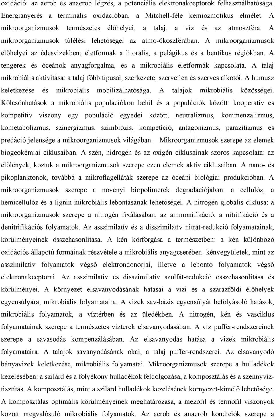 A mikroorganizmusok élőhelyei az édesvizekben: életformák a litorális, a pelágikus és a bentikus régiókban. A tengerek és óceánok anyagforgalma, és a mikrobiális életformák kapcsolata.