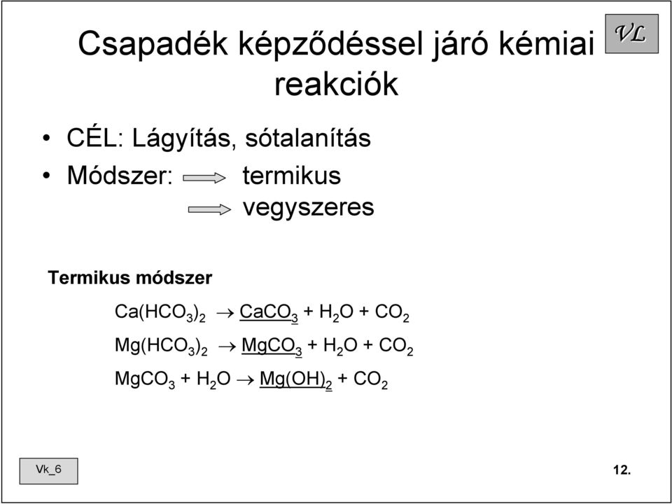 módszer m Ca(HCO 3 ) 2 CaCO 3 + H 2 O + CO 2 Mg(HCO 3 )