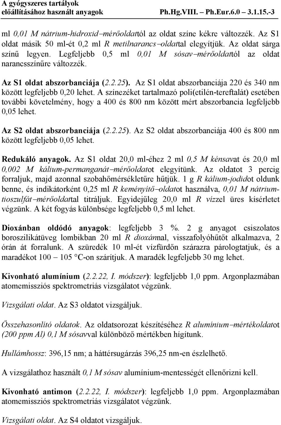 Az S1 oldat abszorbanciája (2.2.25). Az S1 oldat abszorbanciája 220 és 340 nm között legfeljebb 0,20 lehet.