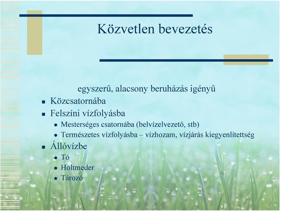 csatornába (belvízelvezető, stb) Természetes vízfolyásba