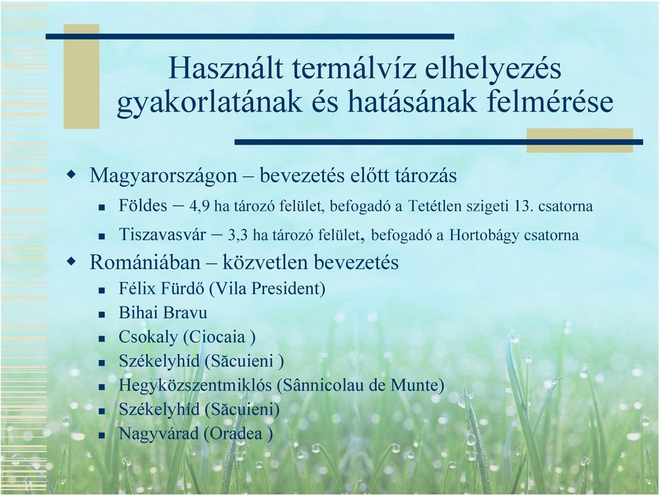 csatorna Tiszavasvár 3,3 ha tározó felület, befogadó a Hortobágy csatorna Romániában közvetlen bevezetés