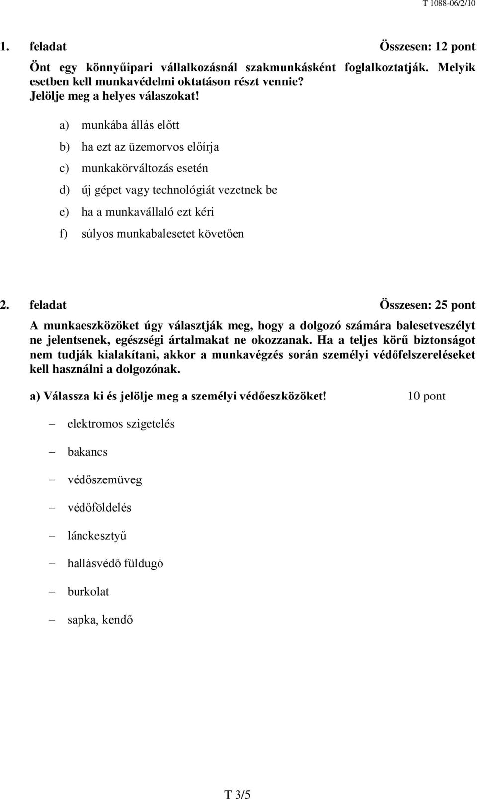 feladat Összesen: 25 pont A munkaeszközöket úgy választják meg, hogy a dolgozó számára balesetveszélyt ne jelentsenek, egészségi ártalmakat ne okozzanak.