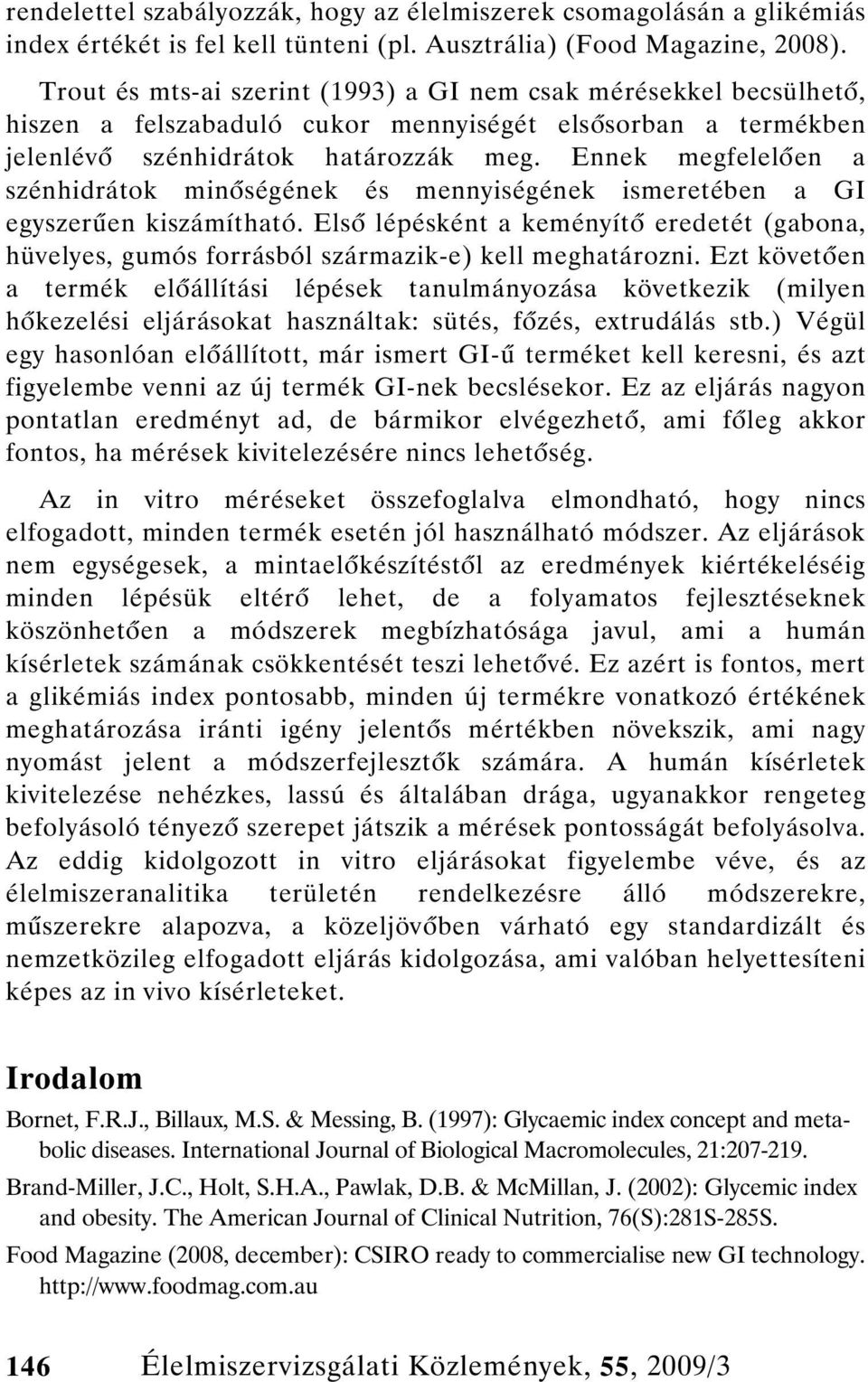 Ennek megfelel en a szénhidrátok min ségének és mennyiségének ismeretében a GI egyszer en kiszámítható.