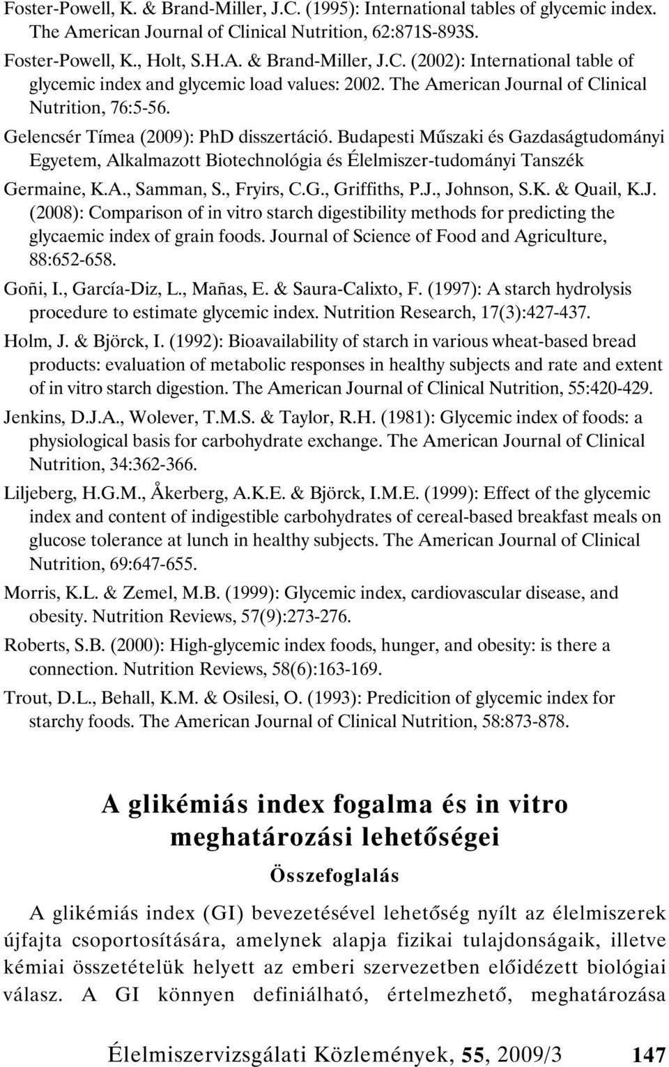 Budapesti M szaki és Gazdaságtudományi Egyetem, Alkalmazott Biotechnológia és Élelmiszer-tudományi Tanszék Germaine, K.A., Samman, S., Fryirs, C.G., Griffiths, P.J.