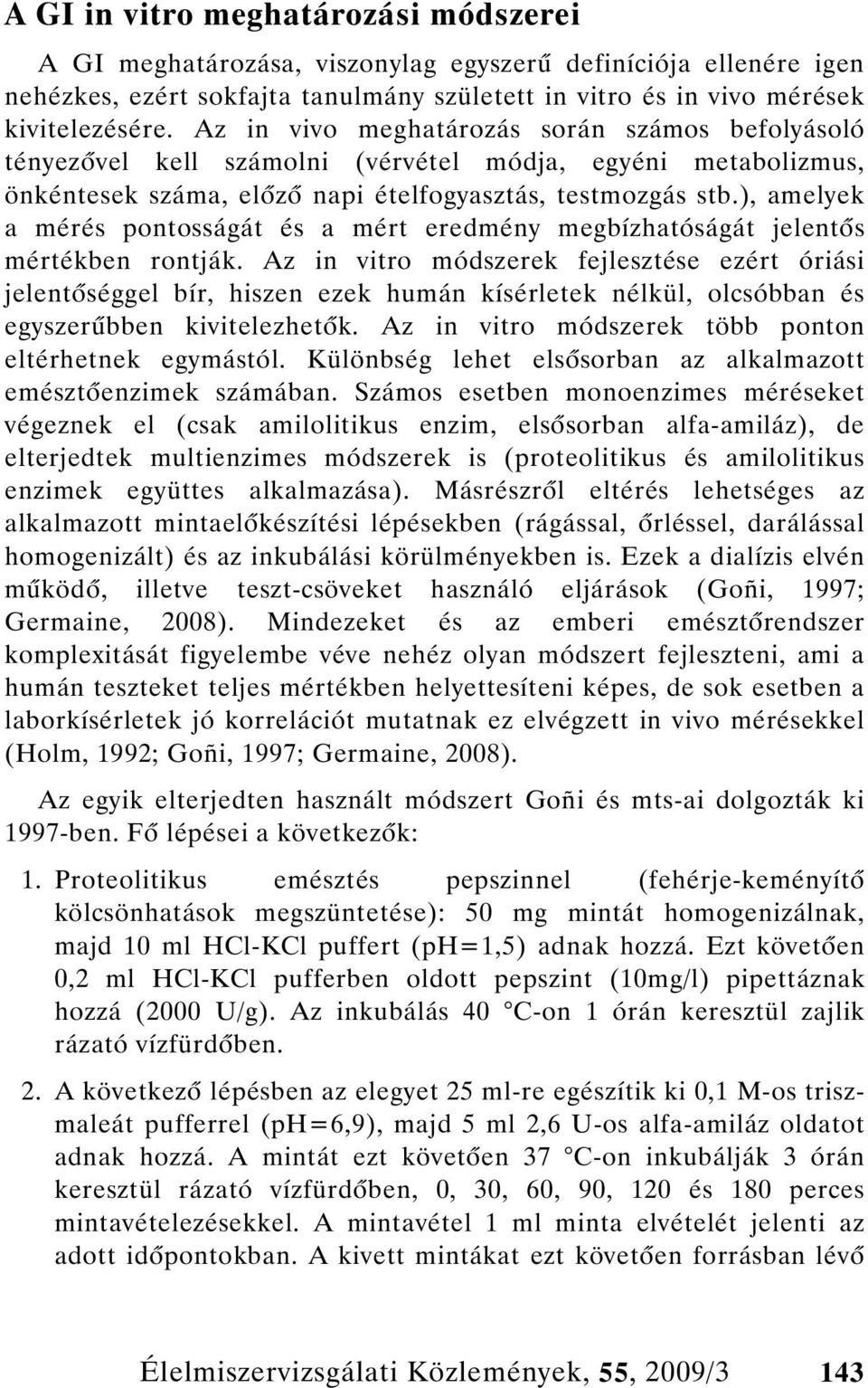 ), amelyek a mérés pontosságát és a mért eredmény megbízhatóságát jelent s mértékben rontják.