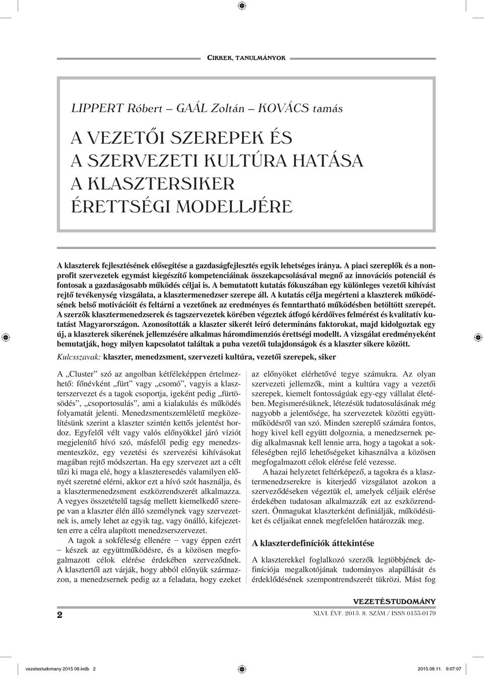 A bemutatott kutatás fókuszában egy különleges vezetői kihívást rejtő tevékenység vizsgálata, a klasztermenedzser szerepe áll.
