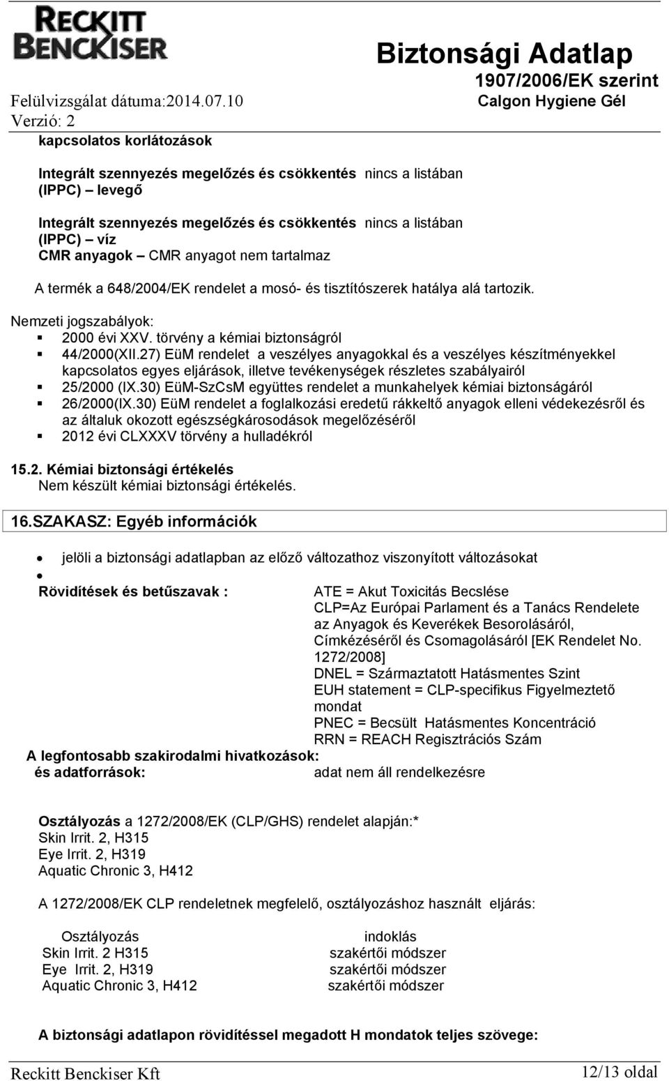 27) EüM rendelet a veszélyes anyagokkal és a veszélyes készítményekkel kapcsolatos egyes eljárások, illetve tevékenységek részletes szabályairól 25/2000 (IX.