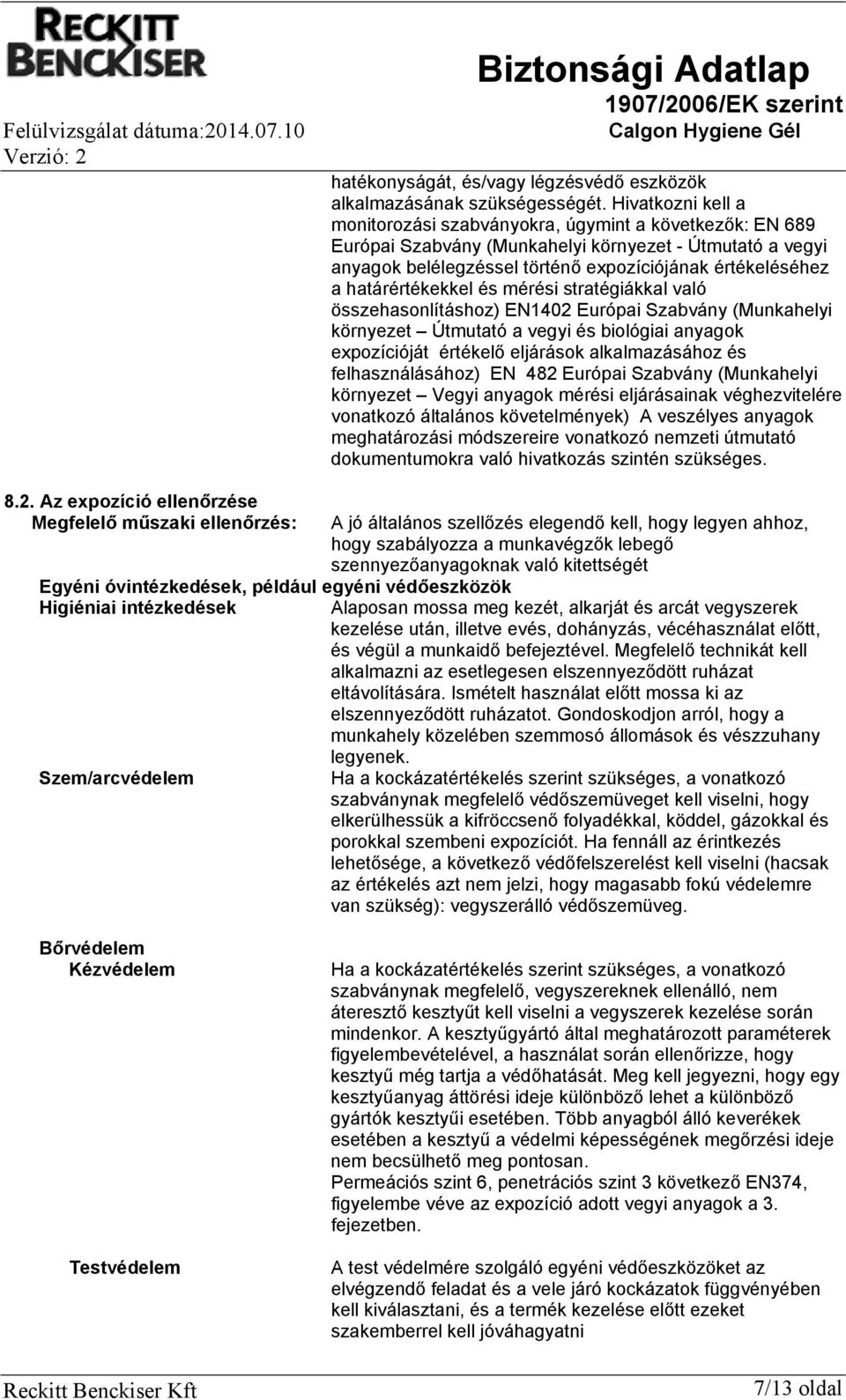 határértékekkel és mérési stratégiákkal való összehasonlításhoz) EN1402 Európai Szabvány (Munkahelyi környezet Útmutató a vegyi és biológiai anyagok expozícióját értékelő eljárások alkalmazásához és
