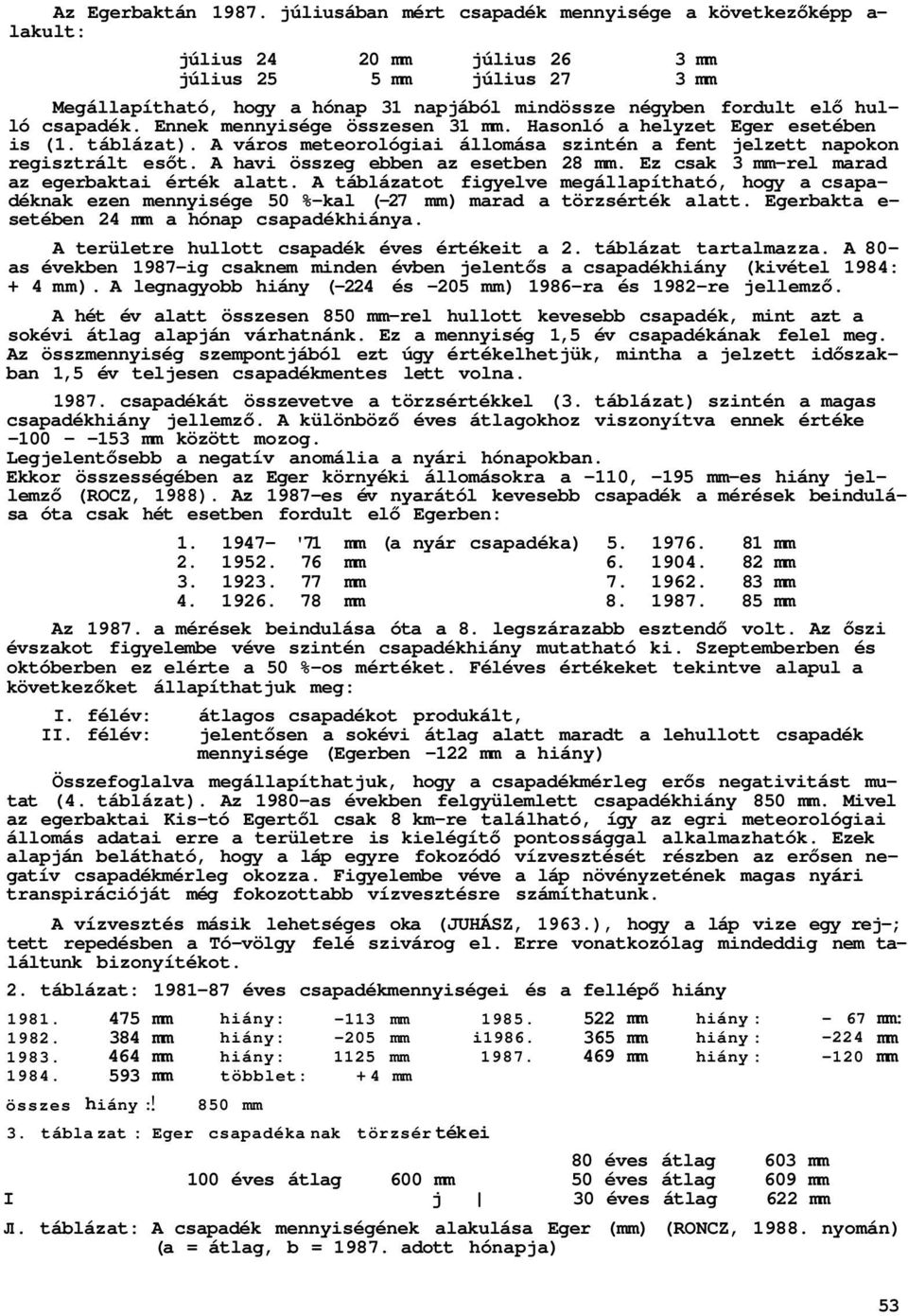 hulló csapadék. Ennek mennyisége összesen 31 mm. Hasonló a helyzet Eger esetében is (1. táblázat). A város meteorológiai állomása szintén a fent jelzett napokon regisztrált esőt.