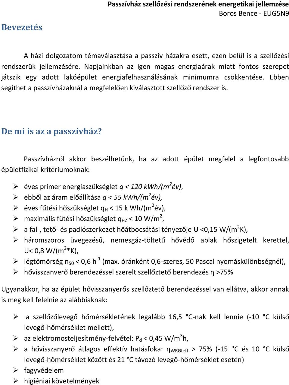 Ebben segíthet a asszívházaknál a megfelelően kiválasztott szellőző rendszer is. De mi is az a asszívház?