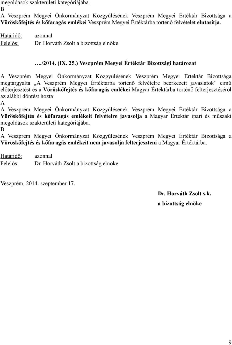 Határidő: Felelős: azonnal Dr. Horváth Zsolt a bizottság elnöke./2014. (IX. 25.
