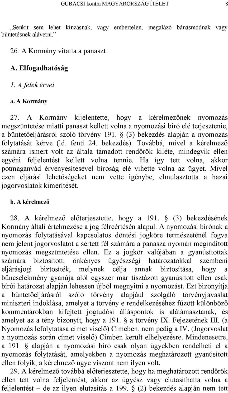 (3) bekezdés alapján a nyomozás folytatását kérve (ld. fenti 24. bekezdés).