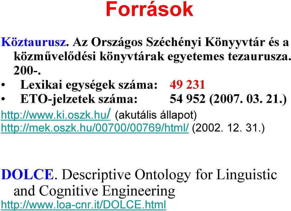 Lexikai egységek száma: 49 231 ETO-jelzetekszáma: 54 952 (2007. 03. 21.) http://www.ki.oszk.