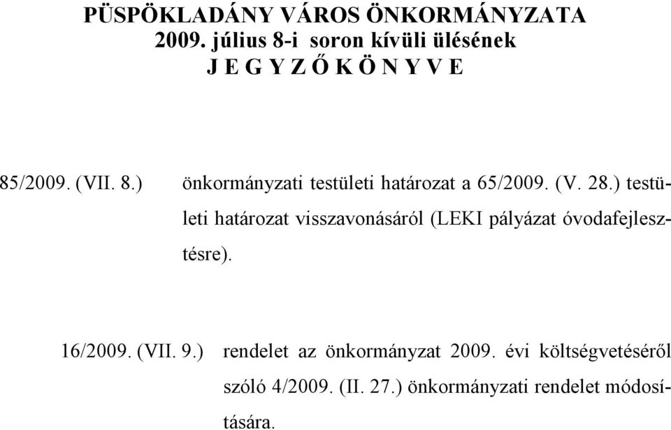 (V. 28.) testületi határozat visszavonásáról (LEKI pályázat óvodafejlesztésre). 16/2009.