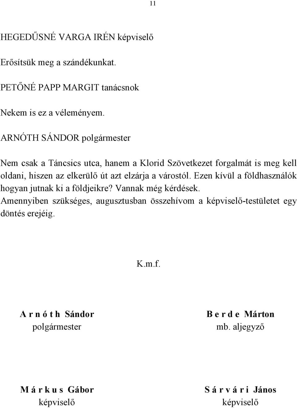 Ezen kívül a földhasználók hogyan jutnak ki a földjeikre? Vannak még kérdések.