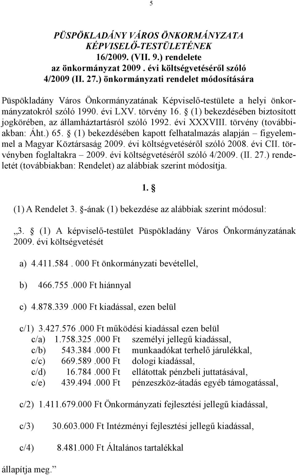 (1) bekezdésében biztosított jogkörében, az államháztartásról szóló 1992. évi XXXVIII. törvény (továbbiakban: Áht.) 65.