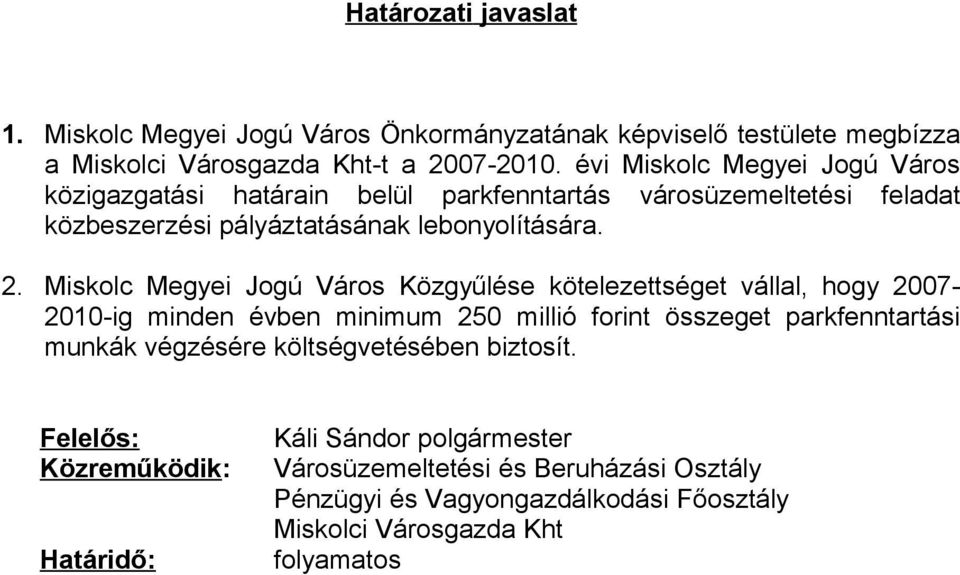 Miskolc Megyei Jogú Város Közgyűlése kötelezettséget vállal, hogy 2007-2010-ig minden évben minimum 250 millió forint összeget parkfenntartási munkák végzésére