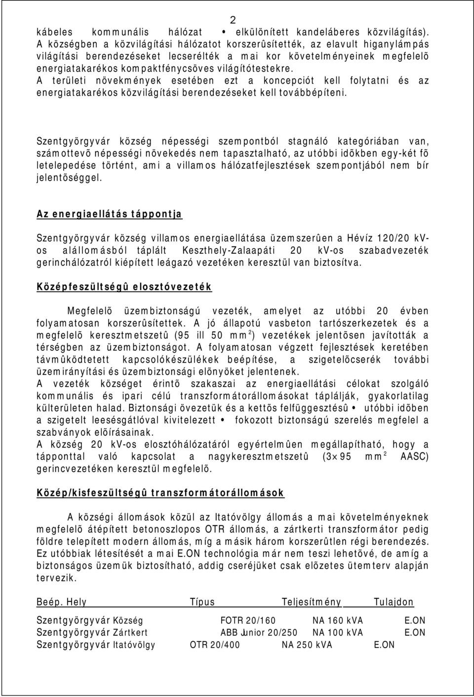 világítótestekre. A területi növekmények esetében ezt a koncepciót kell folytatni és az energiatakarékos közvilágítási berendezéseket kell továbbépíteni.