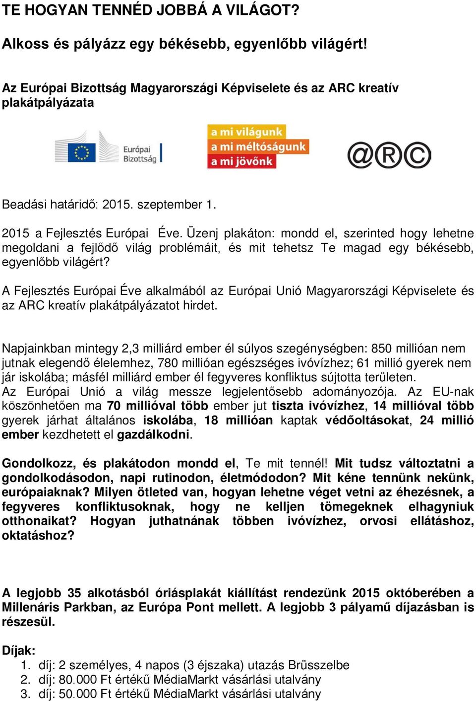 A Fejlesztés Európai Éve alkalmából az Európai Unió Magyarrszági Képviselete és az ARC kreatív plakátpályázatt hirdet.