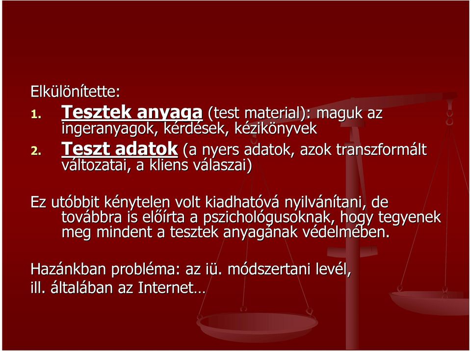 volt kiadhatóvá nyilvánítani, de továbbra is elıírta a pszichológusoknak, hogy tegyenek meg mindent a