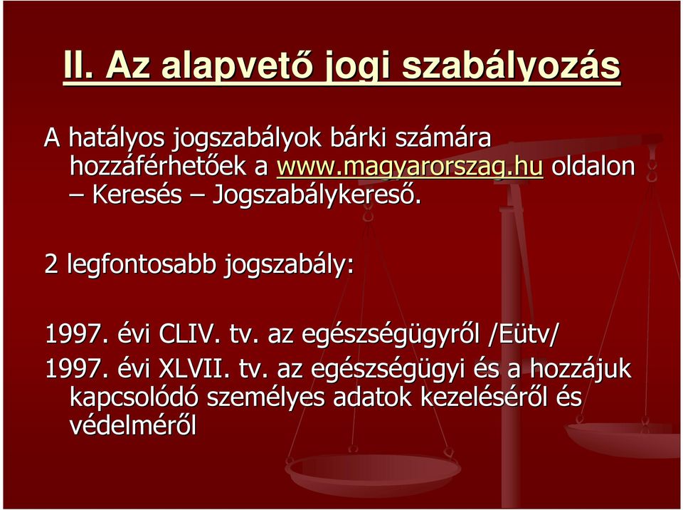 2 legfontosabb jogszabály: 1997. évi CLIV. tv. az egészs szségügyrıl l /Eütv/ tv/ 1997.