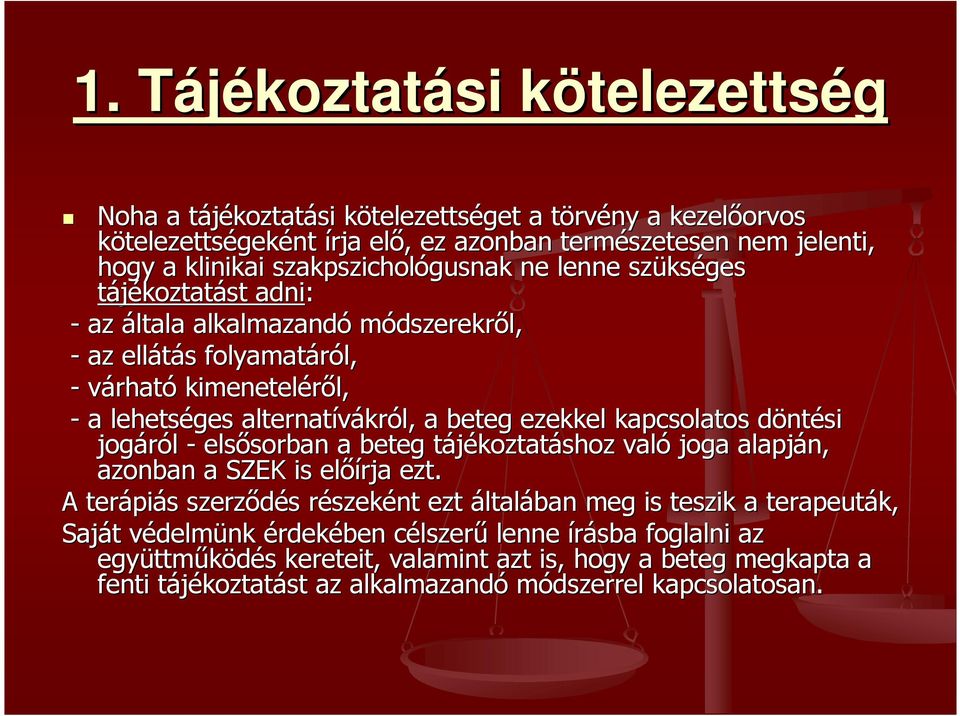 lehetséges alternatívákr król, a beteg ezekkel kapcsolatos döntd ntési jogáról - elsısorban sorban a beteg tájékoztatt koztatáshoz való joga alapján, azonban a SZEK is elıírja ezt.