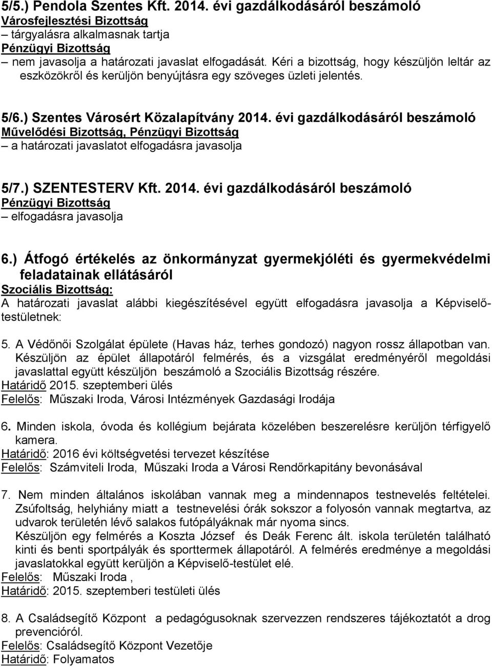 évi gazdálkodásáról beszámoló Művelődési Bizottság, 5/7.) SZENTESTERV Kft. 2014. évi gazdálkodásáról beszámoló 6.