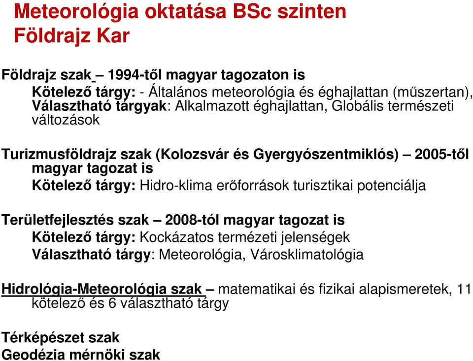 Kötelezı tárgy: Hidro-klima erıforrások turisztikai potenciálja Területfejlesztés szak 2008-tól magyar tagozat is Kötelezı tárgy: Kockázatos termézeti jelenségek