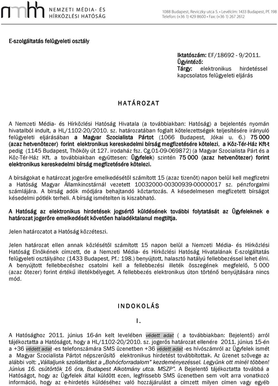 indult, a HL/1102-20/2010. sz. határozatában foglalt kötelezettségek teljesítésére irányuló felügyeleti eljárásában a Magyar Szocialista Pártot (1066 Budapest, Jókai u. 6.