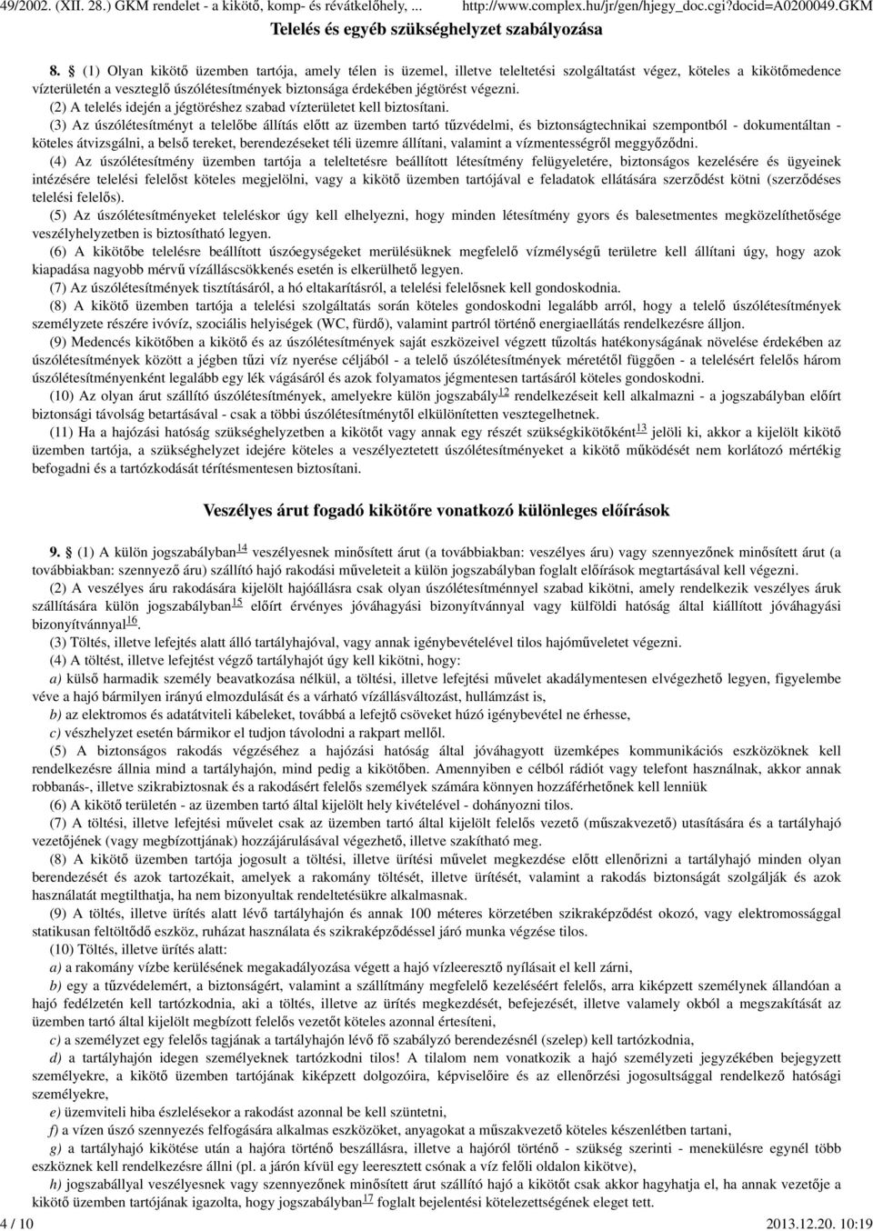 végezni. (2) A telelés idején a jégtöréshez szabad vízterületet kell biztosítani.