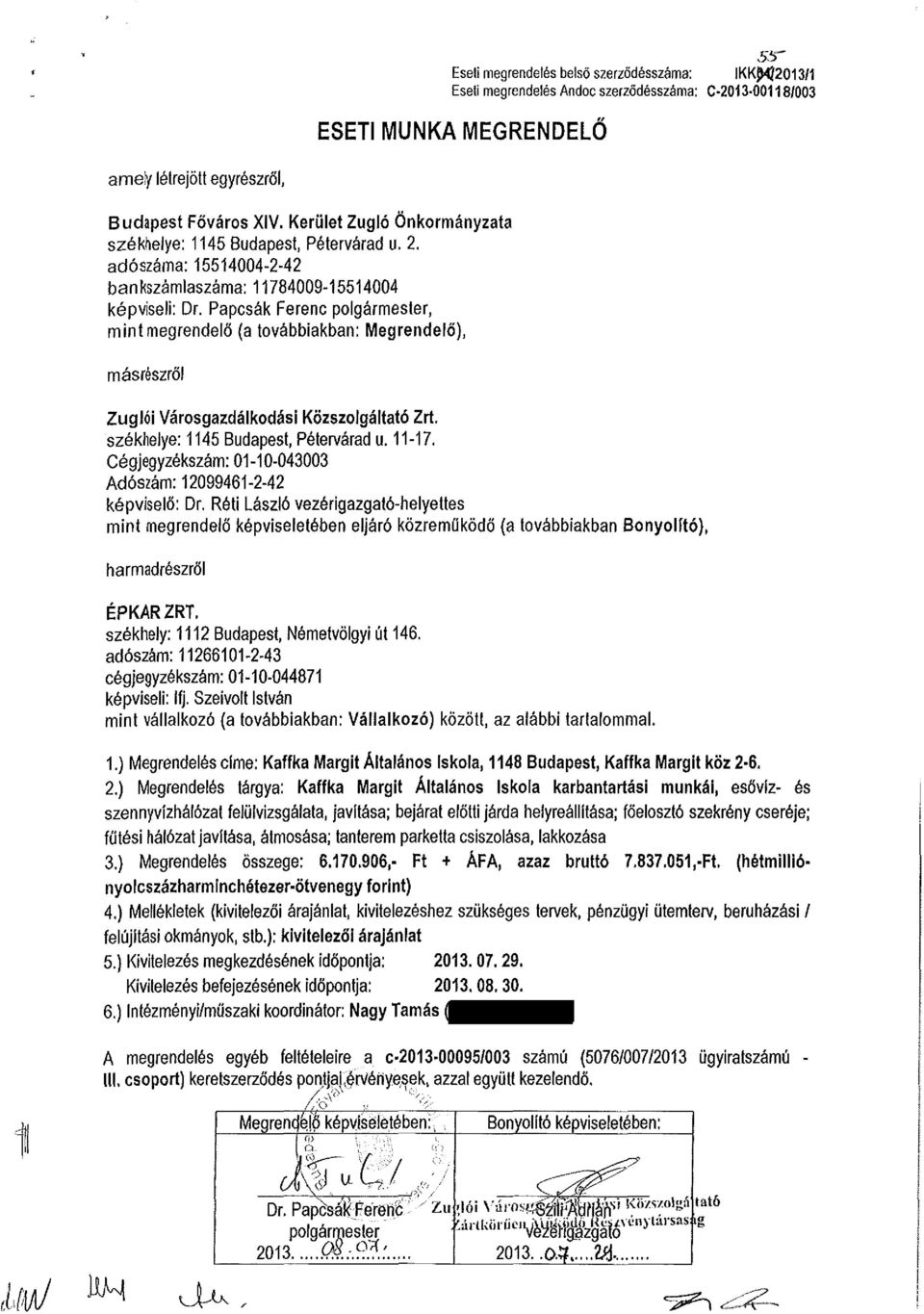 Papcsák Ferenc polgármester, mint megrendelő (a továbbiakban: Megrendelő), másrészről Zuglói Városgazdálkodási Közszolgáltató Zrt. székhelye: 1145 Budapest, Pétervárad u. 11-17.