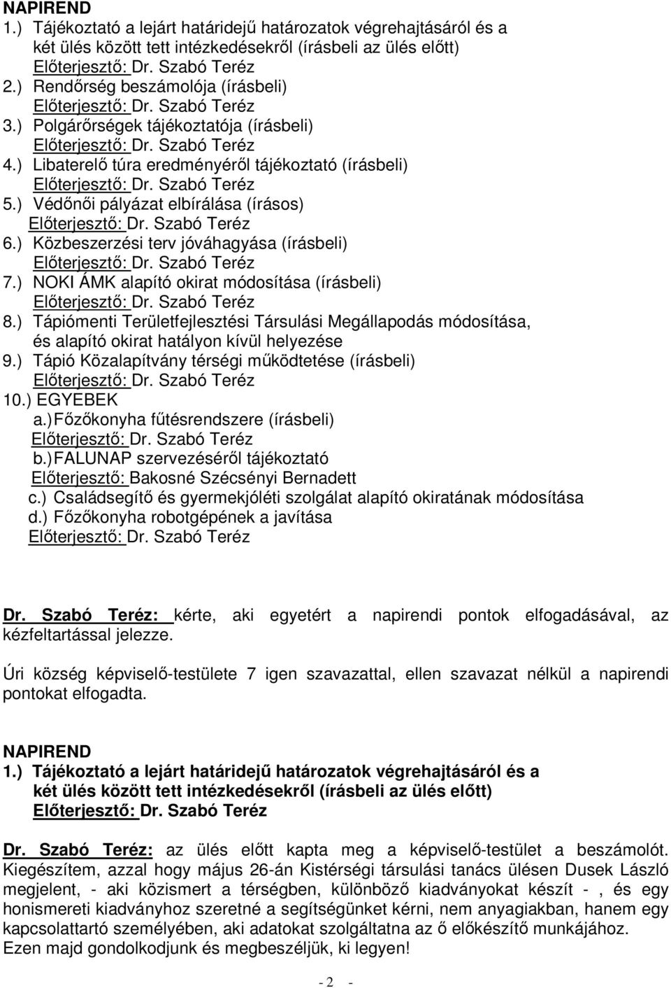) NOKI ÁMK alapító okirat módosítása (írásbeli) 8.) Tápiómenti Területfejlesztési Társulási Megállapodás módosítása, és alapító okirat hatályon kívül helyezése 9.